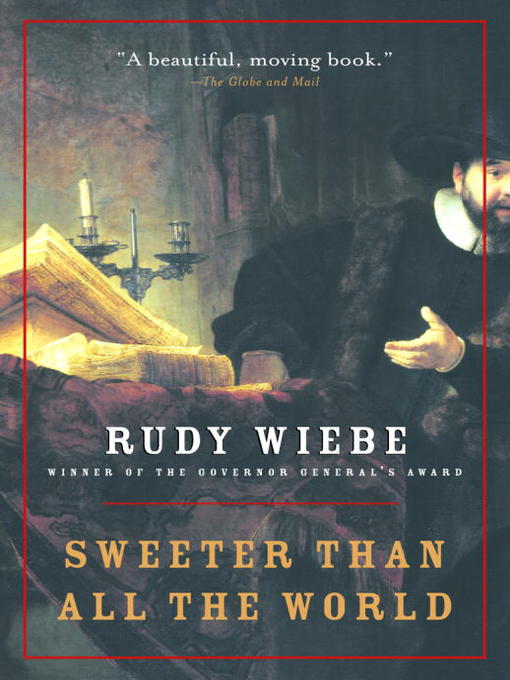 Title details for Sweeter Than All the World by Rudy Wiebe - Available
